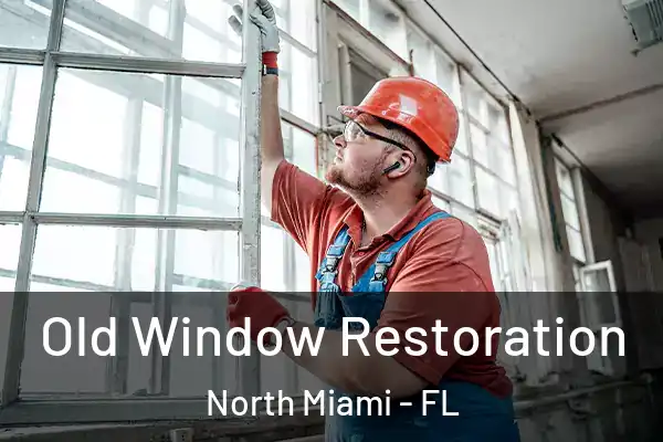 Old Window Restoration North Miami - FL