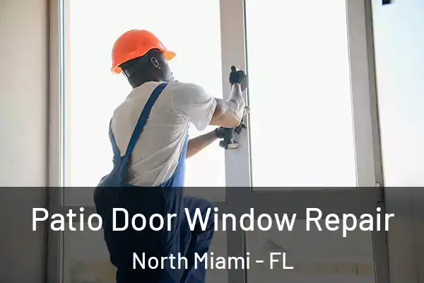 Patio Door Window Repair North Miami - FL
