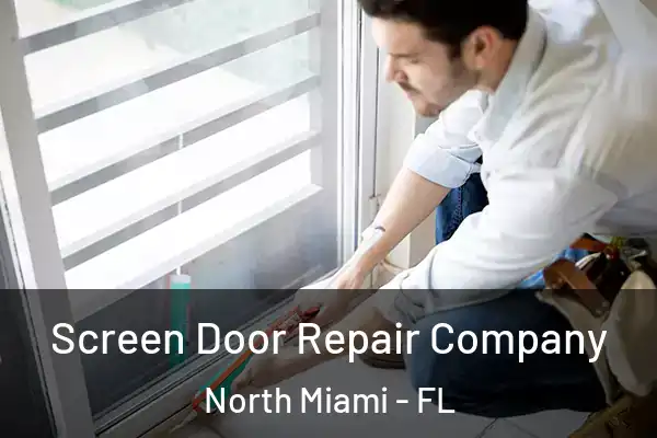 Screen Door Repair Company North Miami - FL