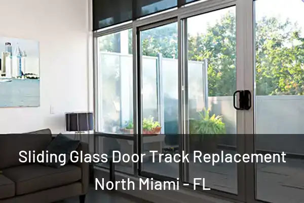 Sliding Glass Door Track Replacement North Miami - FL