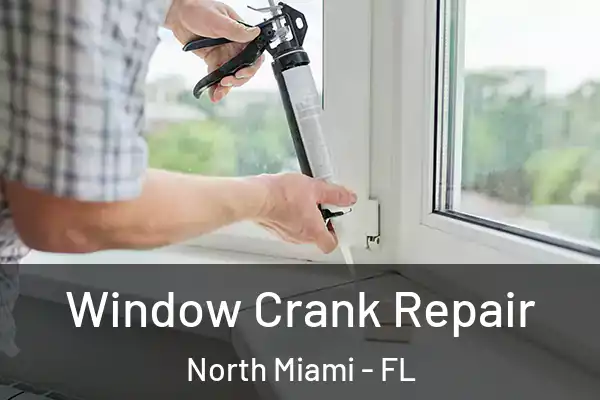 Window Crank Repair North Miami - FL